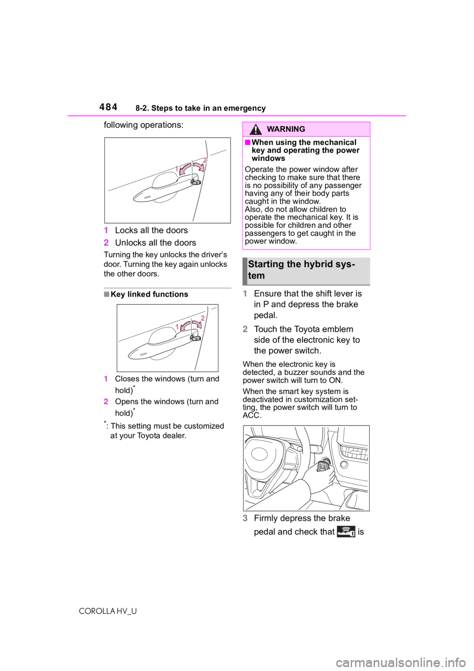 TOYOTA COROLLA HYBRID 2020 Owners Manual (in English) 4848-2. Steps to take in an emergency
COROLLA HV_U
following operations:
1Locks all the doors
2 Unlocks all the doors
Turning the key unlocks the driver’s
door. Turning the key again unlocks
the o TOYOTA COROLLA HYBRID 2020 Owners Manual (in English) 4848-2. Steps to take in an emergency
COROLLA HV_U
following operations:
1Locks all the doors
2 Unlocks all the doors
Turning the key unlocks the driver’s
door. Turning the key again unlocks
the o