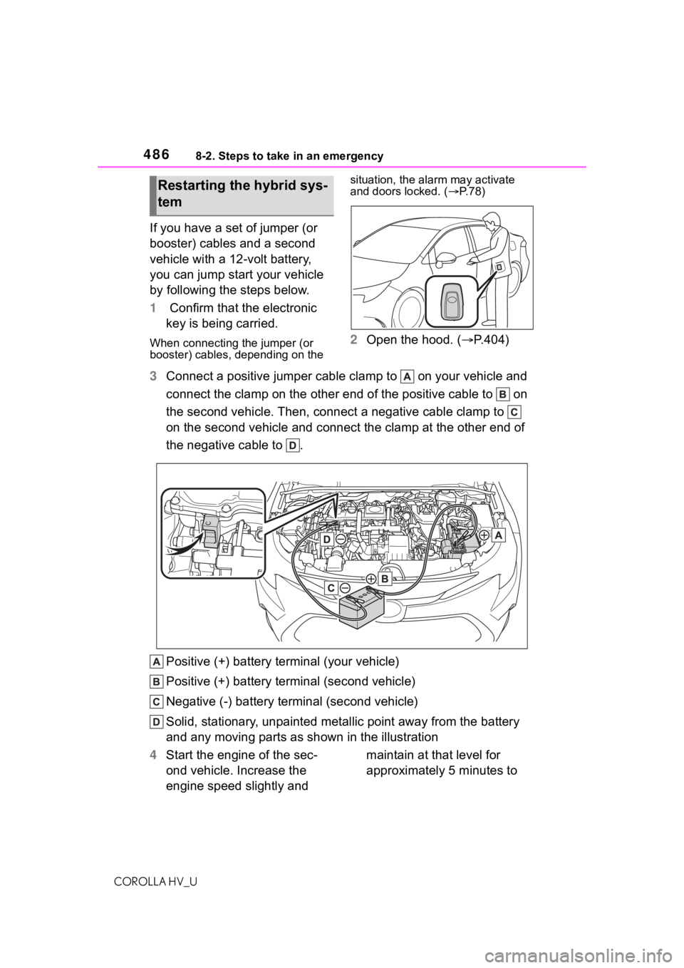 TOYOTA COROLLA HYBRID 2020 Owners Manual (in English) 4868-2. Steps to take in an emergency
COROLLA HV_U
If you have a set of jumper (or
booster) cables and a second
vehicle with a 12-volt battery,
you can jump start your vehicle
by following the ste TOYOTA COROLLA HYBRID 2020 Owners Manual (in English) 4868-2. Steps to take in an emergency
COROLLA HV_U
If you have a set of jumper (or
booster) cables and a second
vehicle with a 12-volt battery,
you can jump start your vehicle
by following the ste