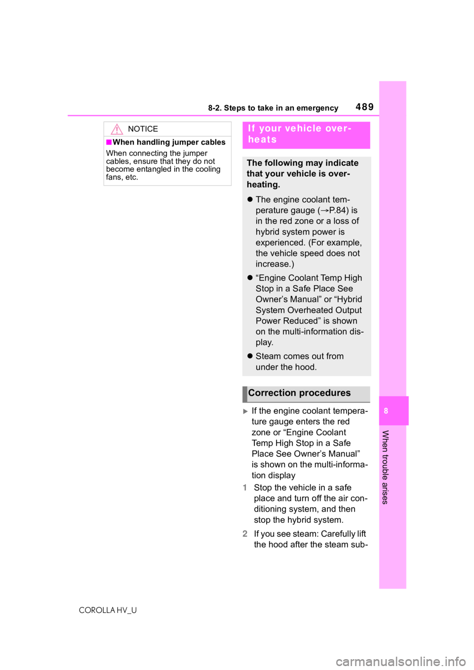 TOYOTA COROLLA HYBRID 2020 Owners Manual (in English) 4898-2. Steps to take in an emergency
COROLLA HV_U
8
When trouble arises
If the engine coolant tempera-
ture gauge enters the red
zone or “Engine Coolant
Temp High Stop in a Safe
Place See Own TOYOTA COROLLA HYBRID 2020 Owners Manual (in English) 4898-2. Steps to take in an emergency
COROLLA HV_U
8
When trouble arises
If the engine coolant tempera-
ture gauge enters the red
zone or “Engine Coolant
Temp High Stop in a Safe
Place See Own