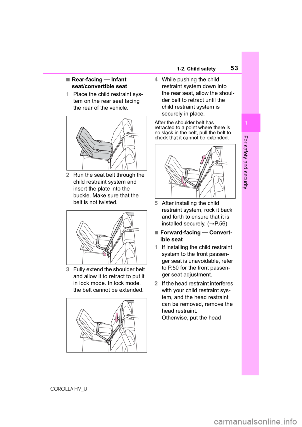 TOYOTA COROLLA HYBRID 2020 (in English) Workshop Manual 531-2. Child safety
COROLLA HV_U
1
For safety and security
■Rear-facing Infant
seat/convertible seat
1 Place the child restraint sys-
tem on the rear seat facing
the rear of the vehicle.
2 Ru TOYOTA COROLLA HYBRID 2020 (in English) Workshop Manual 531-2. Child safety
COROLLA HV_U
1
For safety and security
■Rear-facing Infant
seat/convertible seat
1 Place the child restraint sys-
tem on the rear seat facing
the rear of the vehicle.
2 Ru