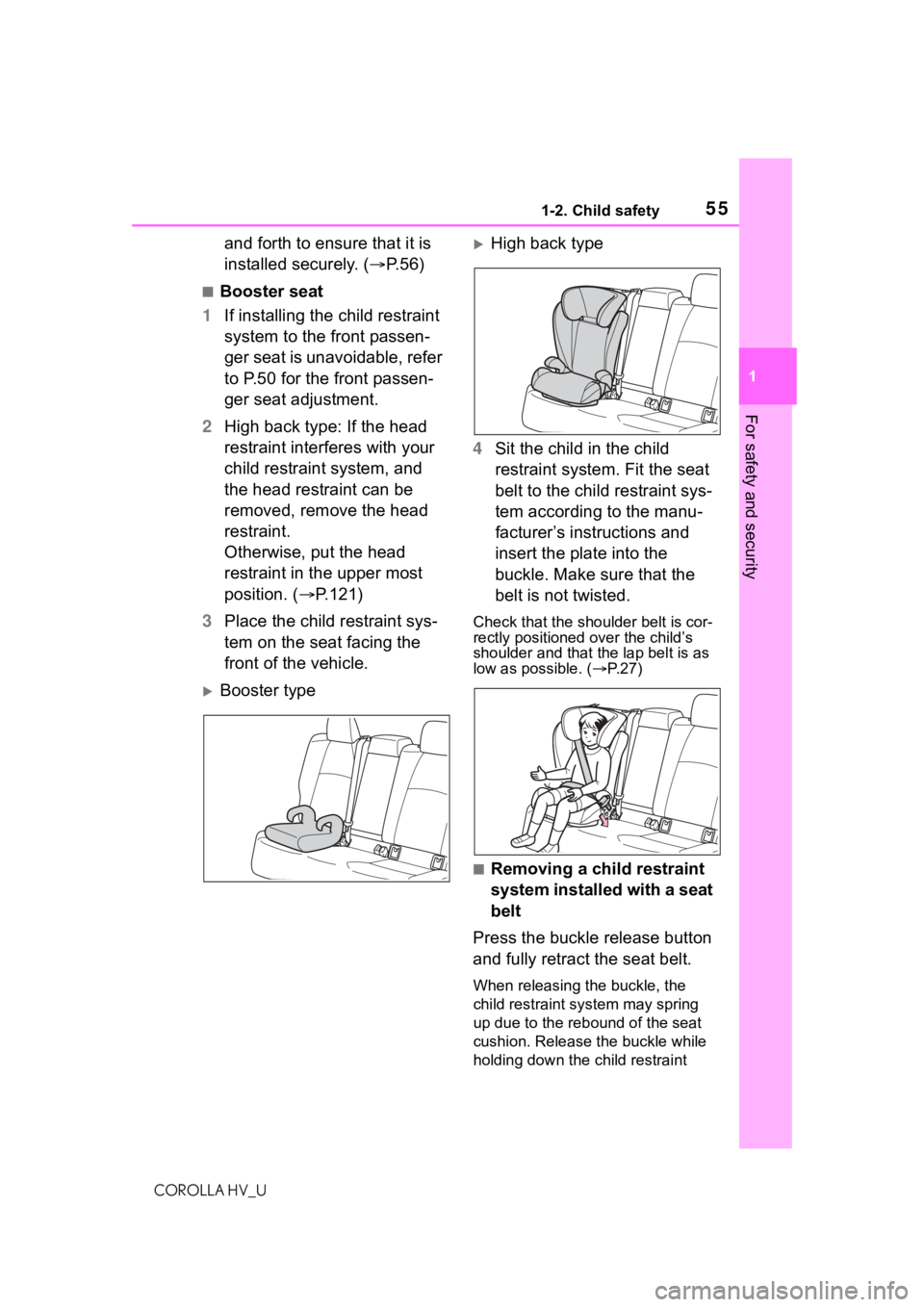 TOYOTA COROLLA HYBRID 2020 (in English) Workshop Manual 551-2. Child safety
COROLLA HV_U
1
For safety and security
and forth to ensure that it is
installed securely. ( P.56)
■Booster seat
1 If installing the child restraint
system to the front passe TOYOTA COROLLA HYBRID 2020 (in English) Workshop Manual 551-2. Child safety
COROLLA HV_U
1
For safety and security
and forth to ensure that it is
installed securely. ( P.56)
■Booster seat
1 If installing the child restraint
system to the front passe