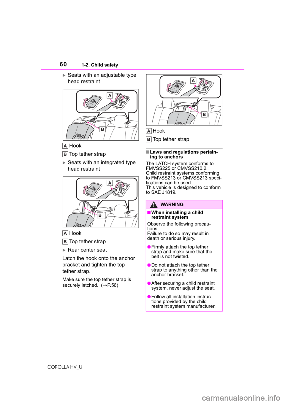 TOYOTA COROLLA HYBRID 2020 (in English) Workshop Manual 601-2. Child safety
COROLLA HV_U
Seats with an adjustable type
head restraintHook
Top tether strap
Seats with an integrated type
head restraint
Hook
Top tether strap
Rear center seat
Latch TOYOTA COROLLA HYBRID 2020 (in English) Workshop Manual 601-2. Child safety
COROLLA HV_U
Seats with an adjustable type
head restraintHook
Top tether strap
Seats with an integrated type
head restraint
Hook
Top tether strap
Rear center seat
Latch
