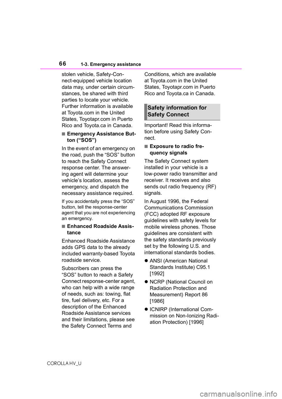 TOYOTA COROLLA HYBRID 2020 (in English) Repair Manual 661-3. Emergency assistance
COROLLA HV_U
stolen vehicle, Safety-Con-
nect-equipped vehicle location
data may, under certain circum-
stances, be shared with third
parties to locate your vehicle.
Fur TOYOTA COROLLA HYBRID 2020 (in English) Repair Manual 661-3. Emergency assistance
COROLLA HV_U
stolen vehicle, Safety-Con-
nect-equipped vehicle location
data may, under certain circum-
stances, be shared with third
parties to locate your vehicle.
Fur