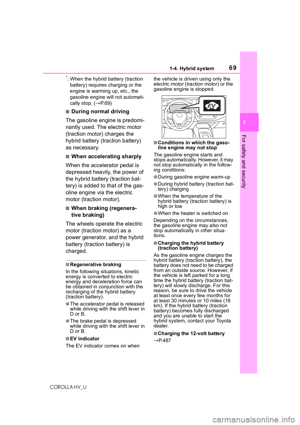 TOYOTA COROLLA HYBRID 2020 (in English) Repair Manual 691-4. Hybrid system
COROLLA HV_U
1
For safety and security
*: When the hybrid battery (traction battery) requires charging or the
engine is warming up, etc., the
gasoline engine will not automati- TOYOTA COROLLA HYBRID 2020 (in English) Repair Manual 691-4. Hybrid system
COROLLA HV_U
1
For safety and security
*: When the hybrid battery (traction battery) requires charging or the
engine is warming up, etc., the
gasoline engine will not automati-
