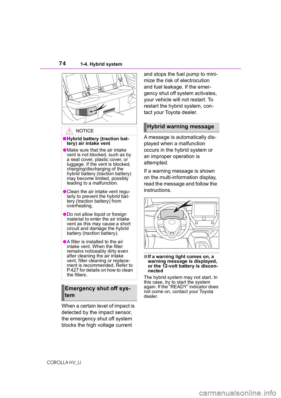 TOYOTA COROLLA HYBRID 2020 (in English) Manual PDF 741-4. Hybrid system
COROLLA HV_U
When a certain level of impact is
detected by the impact sensor,
the emergency shut off system
blocks the high voltage current and stops the fuel pump to mini-
miz TOYOTA COROLLA HYBRID 2020 (in English) Manual PDF 741-4. Hybrid system
COROLLA HV_U
When a certain level of impact is
detected by the impact sensor,
the emergency shut off system
blocks the high voltage current and stops the fuel pump to mini-
miz