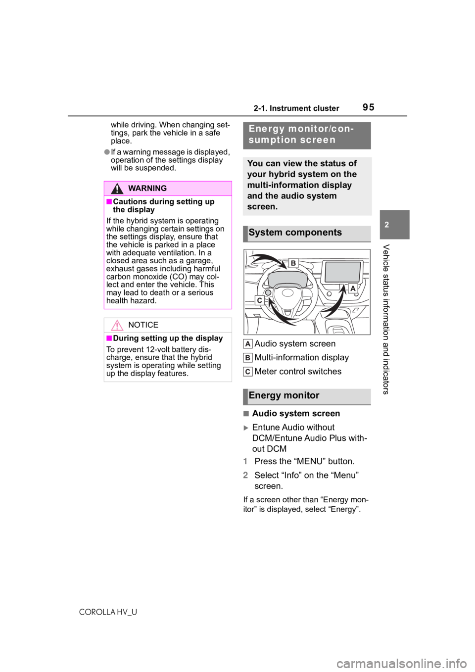 TOYOTA COROLLA HYBRID 2020  Owners Manual (in English) 952-1. Instrument cluster
COROLLA HV_U
2
Vehicle status information and indicators
while driving. When changing set-
tings, park the vehicle in a safe 
place.
●If a warning message is displayed, 
op