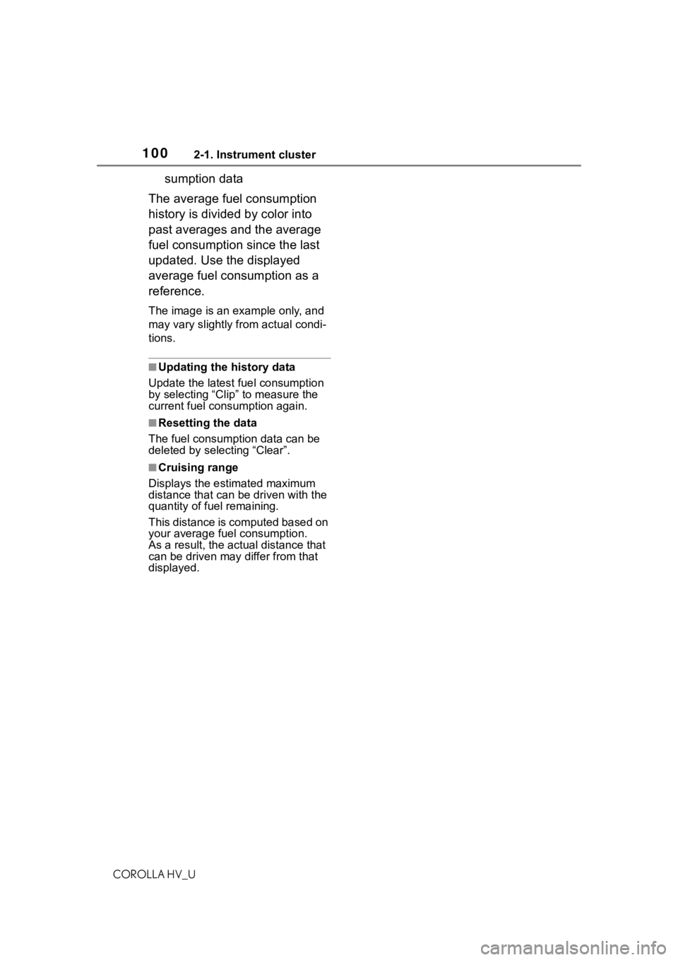 TOYOTA COROLLA HYBRID 2020  Owners Manual (in English) 1002-1. Instrument cluster
COROLLA HV_U
sumption data
The average fuel consumption 
history is divided by color into 
past averages and the average 
fuel consumption since the last 
updated. Use the d