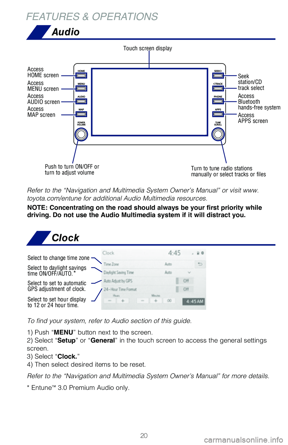 TOYOTA COROLLA HYBRID 2020   (in English) Owners Manual 20
FEATURES & OPERATIONSAudio
NOTE: Concentrating on the road should always be your first priority while 
driving. Do not use the Audio Multimedia system if it will distract you.
Refer to the “Navig