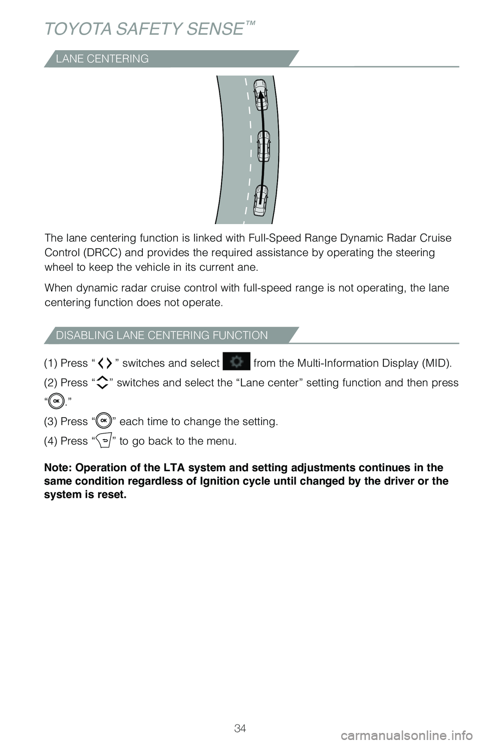 TOYOTA COROLLA HYBRID 2020 (in English) Owners Guide 34
TOYOTA SAFETY SENSE™
(1) Press “” switches and select from the Multi-Information Display (MID).
(2) Press “
” switches and select the “Lane center” setting function and then press TOYOTA COROLLA HYBRID 2020 (in English) Owners Guide 34
TOYOTA SAFETY SENSE™
(1) Press “” switches and select from the Multi-Information Display (MID).
(2) Press “
” switches and select the “Lane center” setting function and then press
