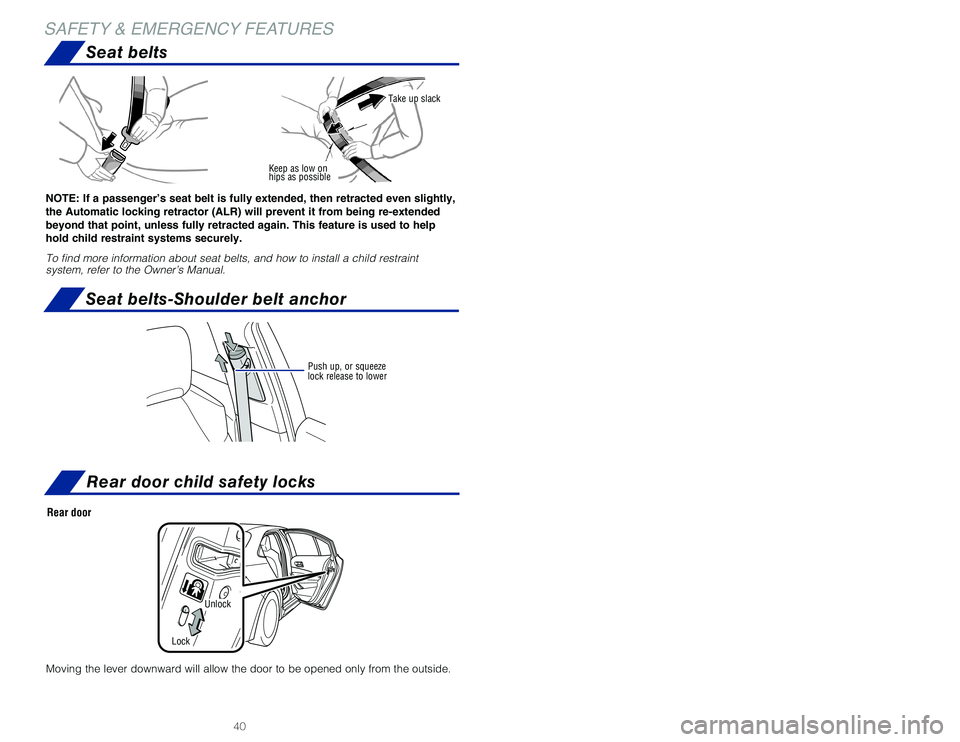 TOYOTA COROLLA HYBRID 2020 (in English) Service Manual 41
40
Trunk-Internal release
PullRear door child safety locks
Keep as low on
hips as possible
Take up slack
NOTE: If a passenger’s seat belt is fully extended, then retracted ev\
en slightly,
the TOYOTA COROLLA HYBRID 2020 (in English) Service Manual 41
40
Trunk-Internal release
PullRear door child safety locks
Keep as low on
hips as possible
Take up slack
NOTE: If a passenger’s seat belt is fully extended, then retracted ev\
en slightly,
the