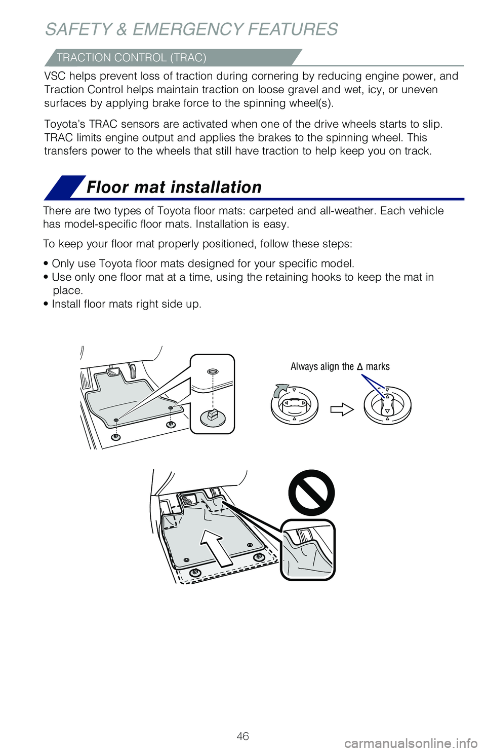 TOYOTA COROLLA HYBRID 2020 (in English) Service Manual 46
Floor mat installation
There are two types of Toyota floor mats: carpeted and all-weather. Each vehicle
has model-specific floor mats. Installation is easy.
To keep your floor mat properly positi TOYOTA COROLLA HYBRID 2020 (in English) Service Manual 46
Floor mat installation
There are two types of Toyota floor mats: carpeted and all-weather. Each vehicle
has model-specific floor mats. Installation is easy.
To keep your floor mat properly positi
