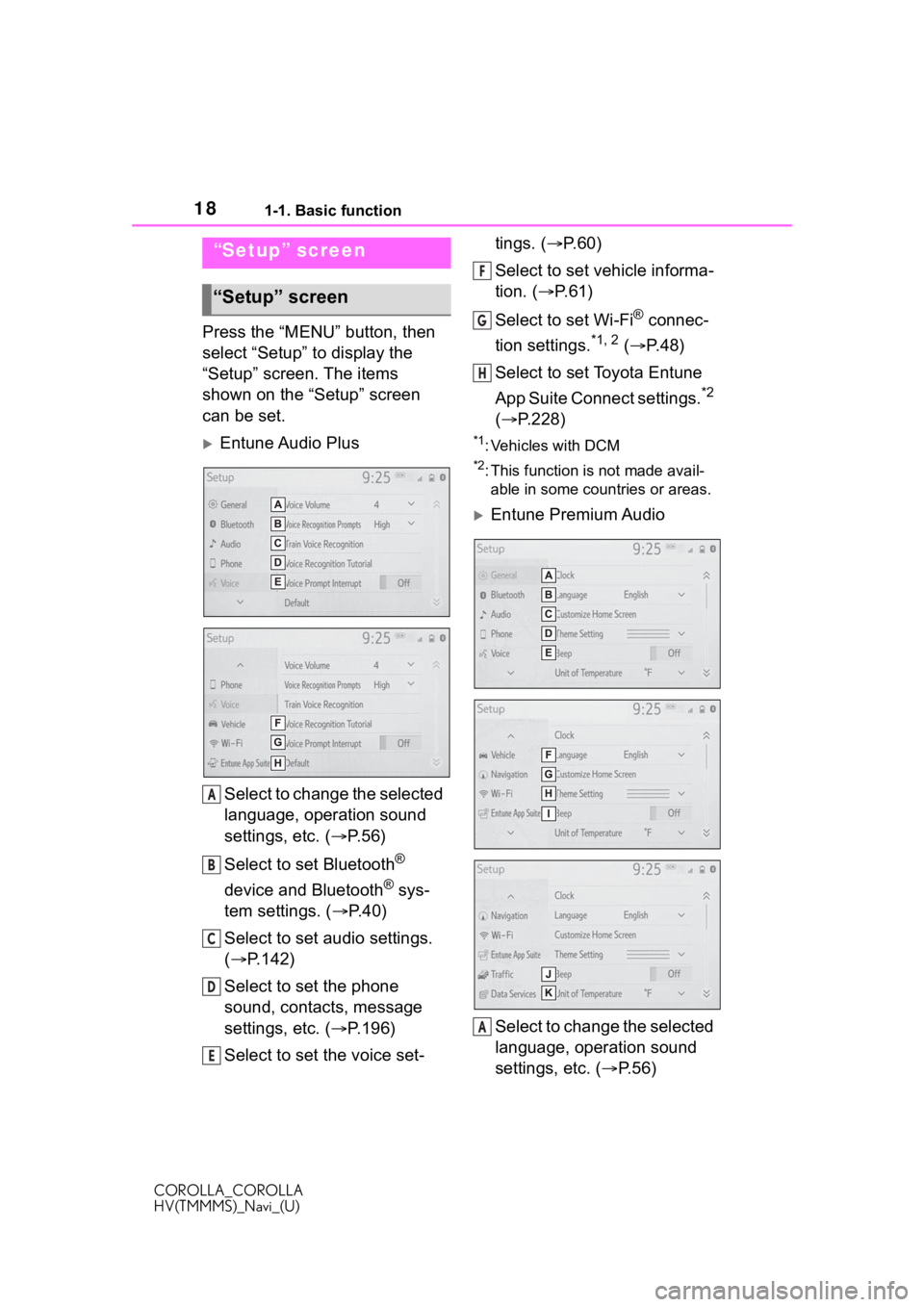 TOYOTA COROLLA HYBRID 2020  Accessories, Audio & Navigation (in English) 181-1. Basic function
COROLLA_COROLLA
HV(TMMMS)_Navi_(U)
Press the “MENU” button, then 
select “Setup” to display the 
“Setup” screen. The items 
shown on the “Setup” screen 
can be se