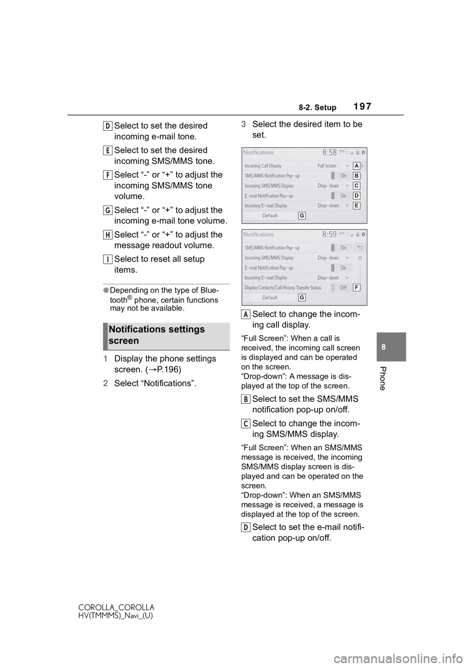 TOYOTA COROLLA HYBRID 2020 Accessories, Audio & Navigation (in English) 1978-2. Setup
COROLLA_COROLLA
HV(TMMMS)_Navi_(U)
8
Phone
Select to set the desired
incoming e-mail tone.
Select to set the desired
incoming SMS/MMS tone.
Select “-” or “+” to adjust the
inc TOYOTA COROLLA HYBRID 2020 Accessories, Audio & Navigation (in English) 1978-2. Setup
COROLLA_COROLLA
HV(TMMMS)_Navi_(U)
8
Phone
Select to set the desired
incoming e-mail tone.
Select to set the desired
incoming SMS/MMS tone.
Select “-” or “+” to adjust the
inc