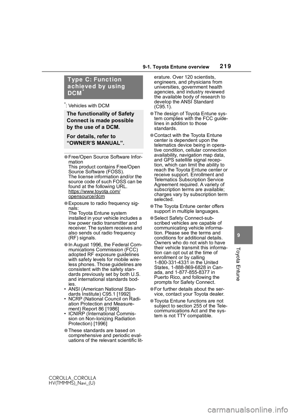 TOYOTA COROLLA HYBRID 2020  Accessories, Audio & Navigation (in English) 2199-1. Toyota Entune overview
COROLLA_COROLLA
HV(TMMMS)_Navi_(U)
9
Toyota Entune
*: Vehicles with DCM
●Free/Open Source Software Infor-
mation
This product contains Free/Open 
Source Software (FOSS