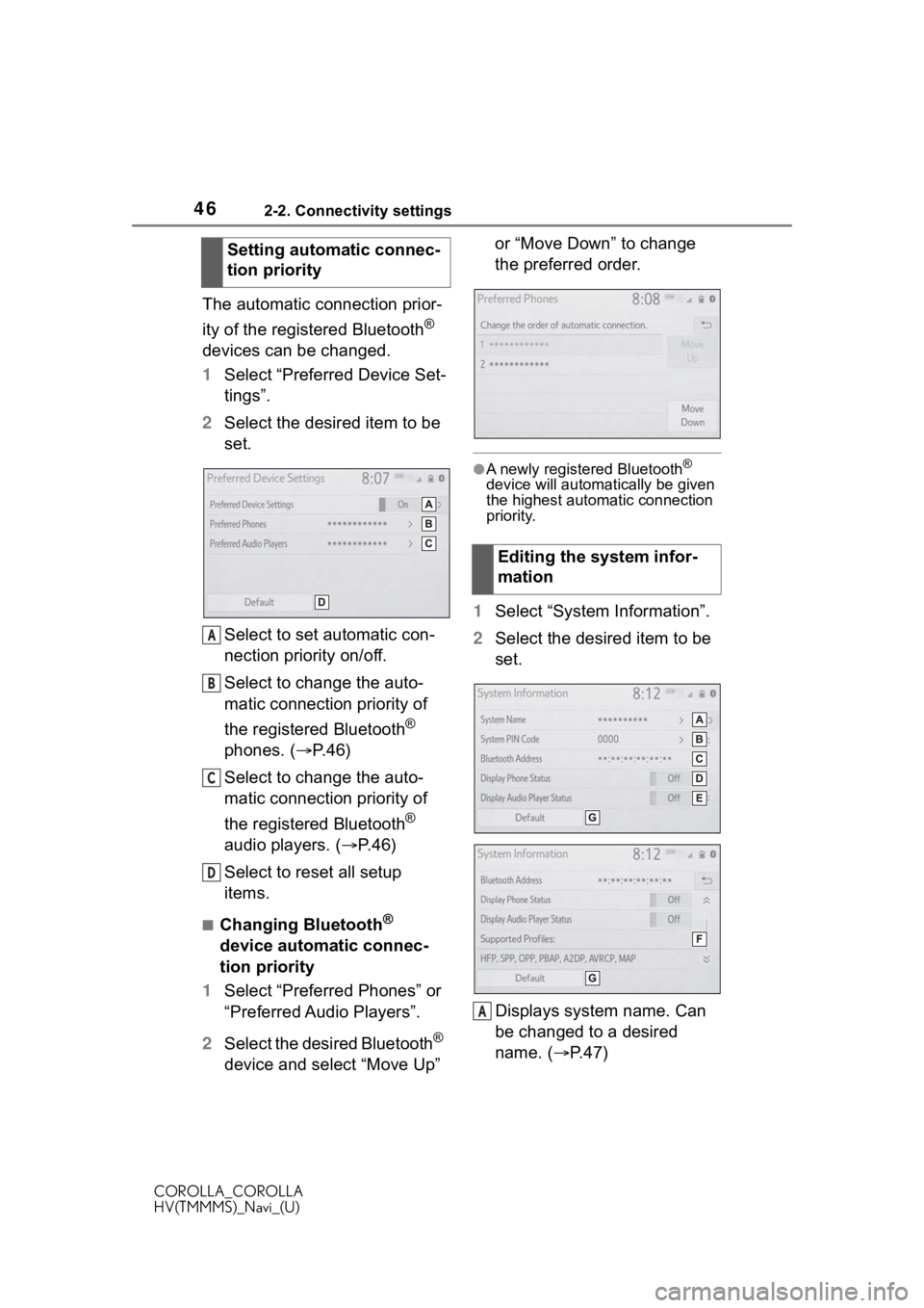 TOYOTA COROLLA HYBRID 2020 Accessories, Audio & Navigation (in English) 462-2. Connectivity settings
COROLLA_COROLLA
HV(TMMMS)_Navi_(U)
The automatic connection prior-
ity of the registered Bluetooth
®
devices can be changed.
1 Select “Preferred Device Set-
tings”.
TOYOTA COROLLA HYBRID 2020 Accessories, Audio & Navigation (in English) 462-2. Connectivity settings
COROLLA_COROLLA
HV(TMMMS)_Navi_(U)
The automatic connection prior-
ity of the registered Bluetooth
®
devices can be changed.
1 Select “Preferred Device Set-
tings”.
