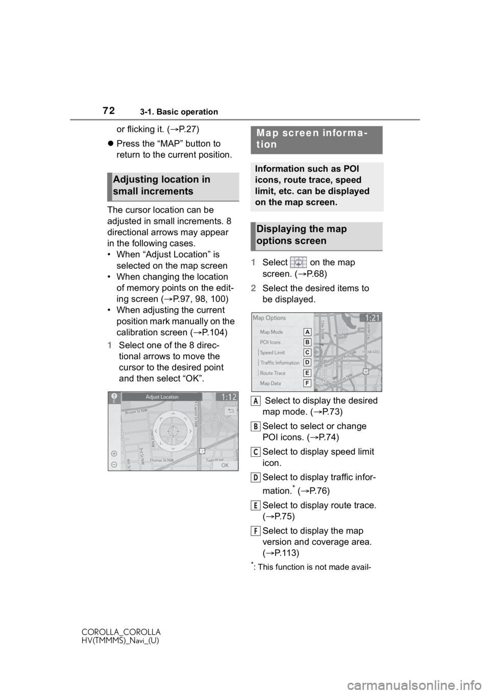 TOYOTA COROLLA HYBRID 2020 Accessories, Audio & Navigation (in English) 723-1. Basic operation
COROLLA_COROLLA
HV(TMMMS)_Navi_(U)
or flicking it. (P.27)
Press the “MAP” button to
return to the current position.
The cursor location can be
adjusted in small inc TOYOTA COROLLA HYBRID 2020 Accessories, Audio & Navigation (in English) 723-1. Basic operation
COROLLA_COROLLA
HV(TMMMS)_Navi_(U)
or flicking it. (P.27)
Press the “MAP” button to
return to the current position.
The cursor location can be
adjusted in small inc