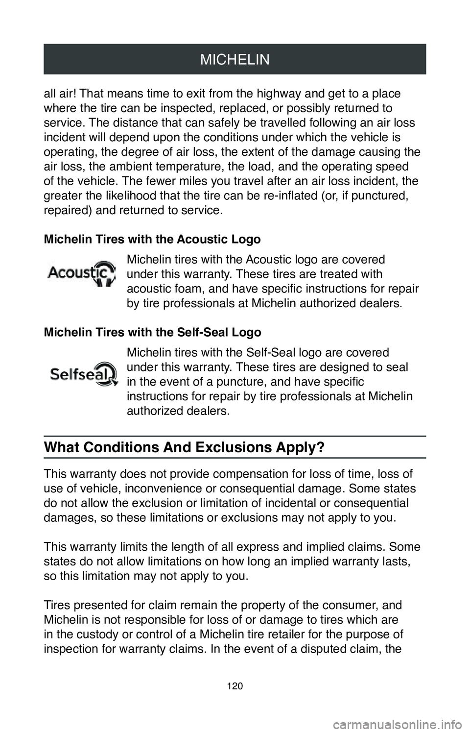 TOYOTA COROLLA HYBRID 2020  Warranties & Maintenance Guides (in English) MICHELIN
120
all air! That means time to exit from the highway and get to a place 
where the tire can be inspected, replaced, or possibly returned to 
service. The distance that can safely be travelle