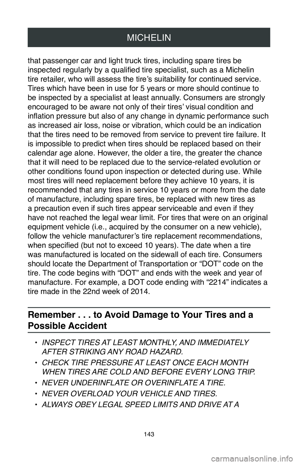 TOYOTA COROLLA HYBRID 2020  Warranties & Maintenance Guides (in English) MICHELIN
143
that passenger car and light truck tires, including spare tires be 
inspected regularly by a qualified tire specialist, such as a Michelin 
tire retailer, who will assess the tire’s sui