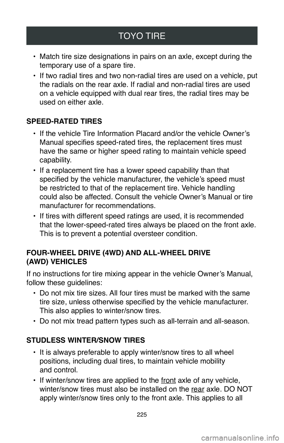 TOYOTA COROLLA HYBRID 2020  Warranties & Maintenance Guides (in English) TOYO TIRE
225
• Match tire size designations in pairs on an axle, except during the 
temporary use of a spare tire.
•
 If two radial tires and two non-radial tires are used on a vehicle, put 
the 