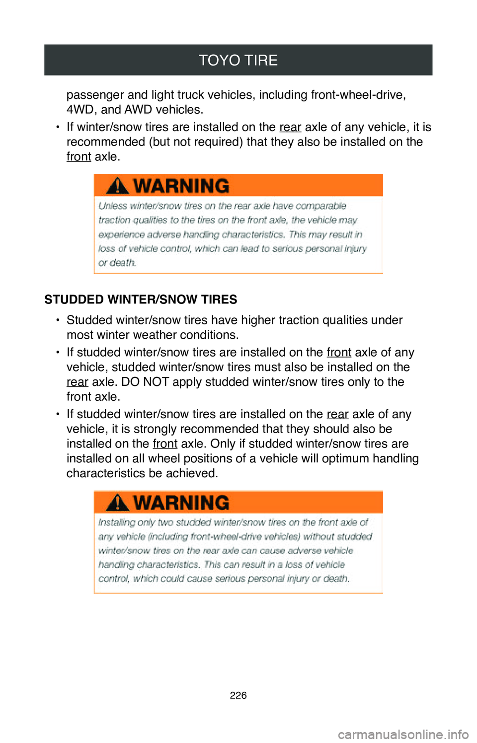 TOYOTA COROLLA HYBRID 2020  Warranties & Maintenance Guides (in English) TOYO TIRE
226
passenger and light truck vehicles, including front-wheel-drive, 
4WD, and AWD vehicles.
•
 If winter/snow tires are installed on the rear axle of any vehicle, it is 
recommended (but 