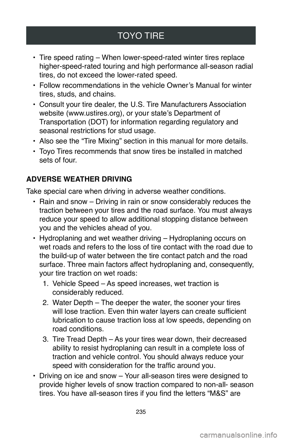 TOYOTA COROLLA HYBRID 2020  Warranties & Maintenance Guides (in English) TOYO TIRE
235
• Tire speed rating – When lower-speed-rated winter tires replace 
higher-speed-rated touring and high performance all-season radial 
tires, do not exceed the lower-rated speed.
•
