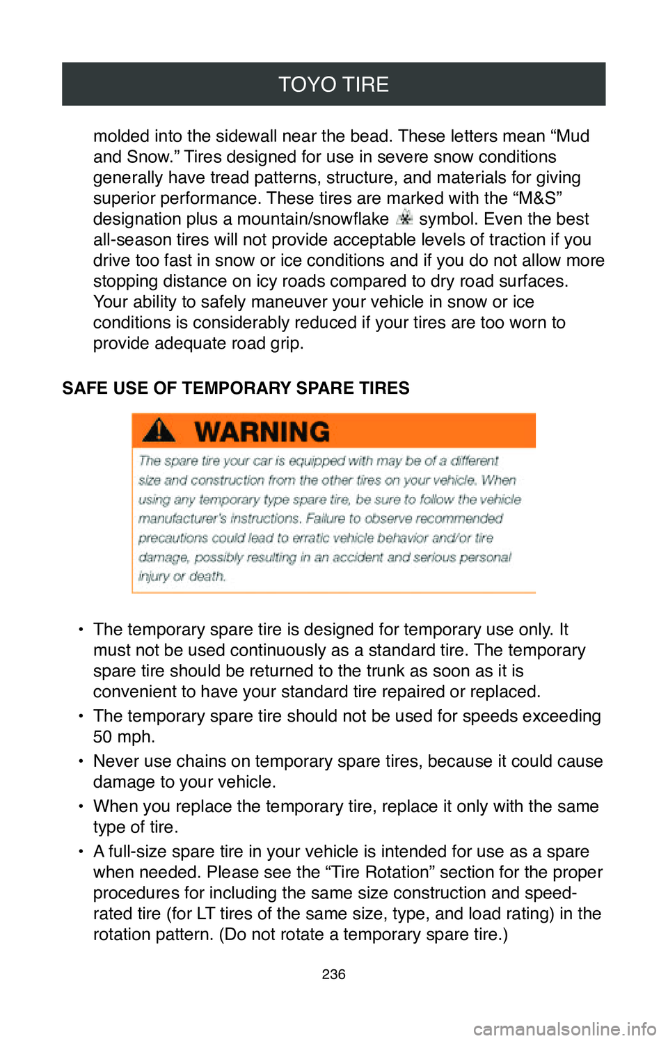 TOYOTA COROLLA HYBRID 2020  Warranties & Maintenance Guides (in English) TOYO TIRE
236
molded into the sidewall near the bead. These letters mean “Mud 
and Snow.” Tires designed for use in severe snow conditions 
generally have tread patterns, structure, and materials 