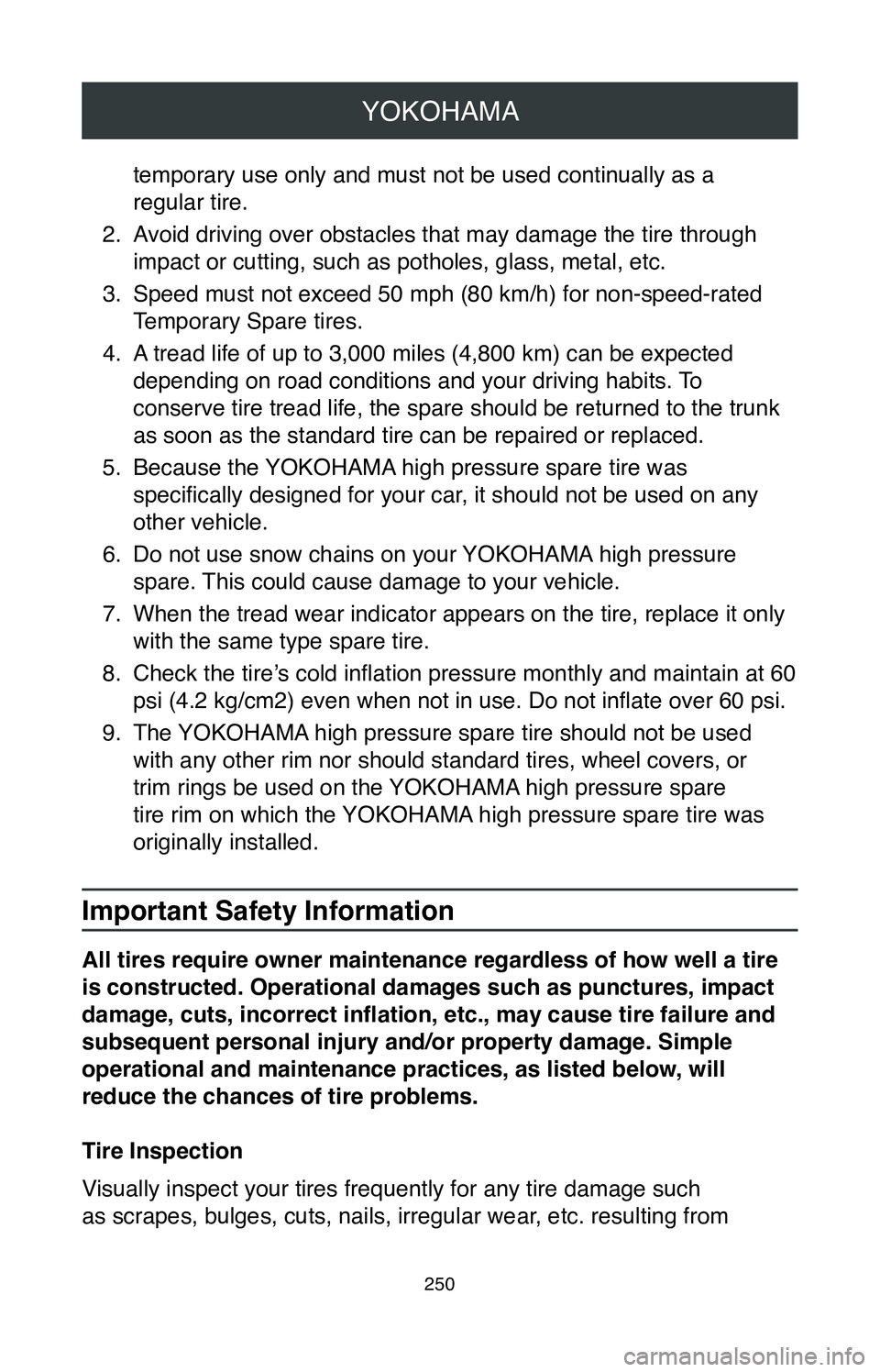 TOYOTA COROLLA HYBRID 2020 Warranties & Maintenance Guides (in English) YOKOHAMA
250
temporary use only and must not be used continually as a
regular tire.
2.
Avoid driving over obstacles that may damage the tire through
impact or cutting, such as potholes, glass, met TOYOTA COROLLA HYBRID 2020 Warranties & Maintenance Guides (in English) YOKOHAMA
250
temporary use only and must not be used continually as a
regular tire.
2.
Avoid driving over obstacles that may damage the tire through
impact or cutting, such as potholes, glass, met