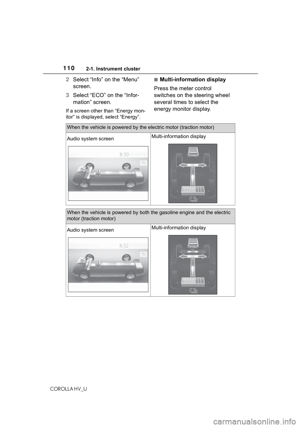 TOYOTA COROLLA HYBRID 2021 Owners Manual (in English) 1102-1. Instrument cluster
COROLLA HV_U
2Select “Info” on the “Menu”
screen.
3 Select “ECO” on the “Infor-
mation” screen.
If a screen other than “Energy mon-
itor” is displayed, TOYOTA COROLLA HYBRID 2021 Owners Manual (in English) 1102-1. Instrument cluster
COROLLA HV_U
2Select “Info” on the “Menu”
screen.
3 Select “ECO” on the “Infor-
mation” screen.
If a screen other than “Energy mon-
itor” is displayed,