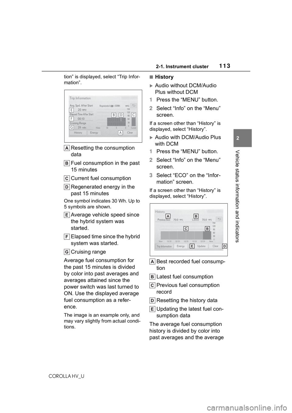 TOYOTA COROLLA HYBRID 2021 Owners Manual (in English) 1132-1. Instrument cluster
COROLLA HV_U
2
Vehicle status information and indicators
tion” is displayed, select “Trip Infor-
mation”.
Resetting the consumption
data
Fuel consumption in the past TOYOTA COROLLA HYBRID 2021 Owners Manual (in English) 1132-1. Instrument cluster
COROLLA HV_U
2
Vehicle status information and indicators
tion” is displayed, select “Trip Infor-
mation”.
Resetting the consumption
data
Fuel consumption in the past