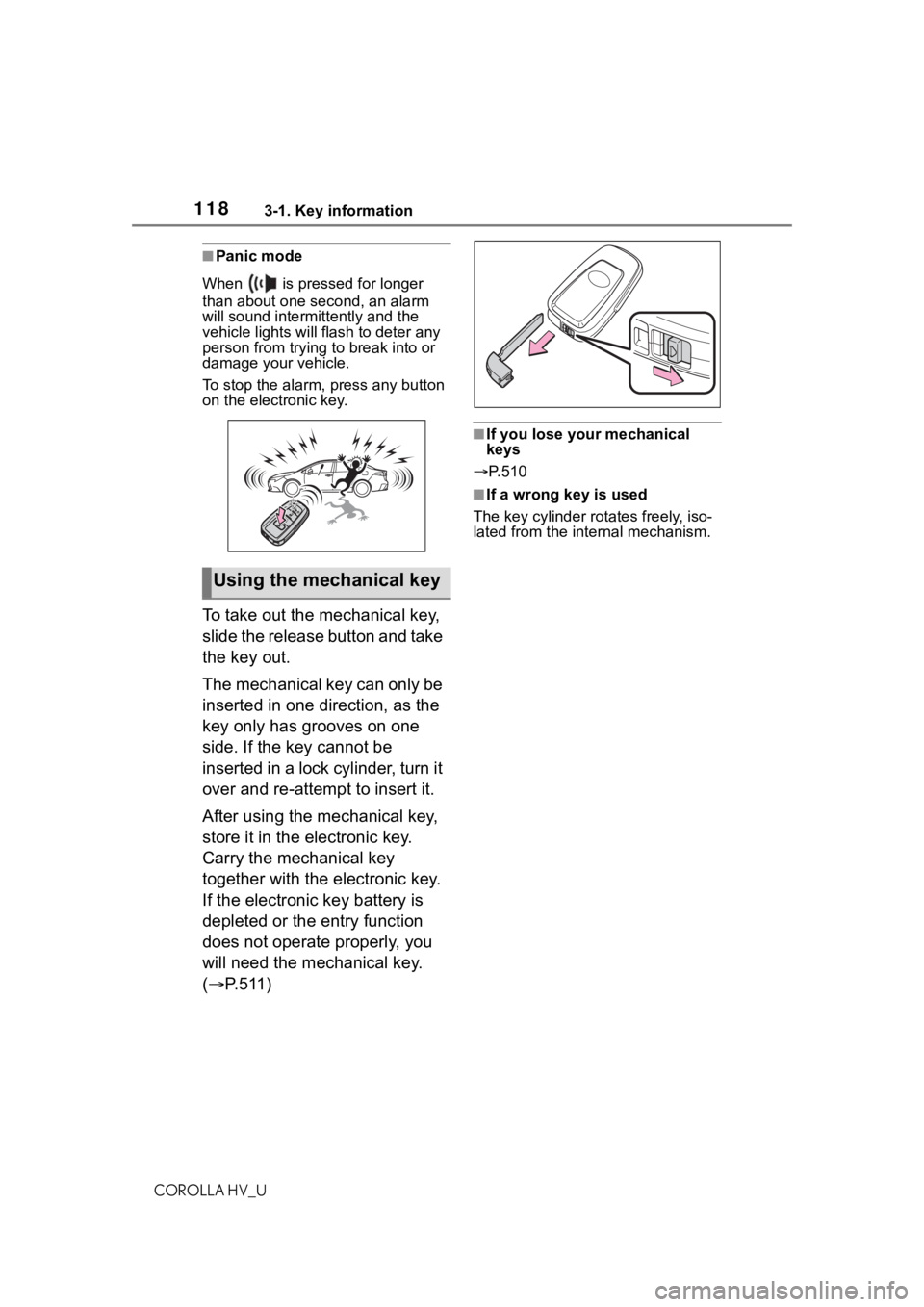 TOYOTA COROLLA HYBRID 2021 Owners Manual (in English) 1183-1. Key information
COROLLA HV_U
■Panic mode
When is pressed for longer
than about one second, an alarm
will sound intermittently and the
vehicle lights will f lash to deter any
person fro TOYOTA COROLLA HYBRID 2021 Owners Manual (in English) 1183-1. Key information
COROLLA HV_U
■Panic mode
When is pressed for longer
than about one second, an alarm
will sound intermittently and the
vehicle lights will f lash to deter any
person fro