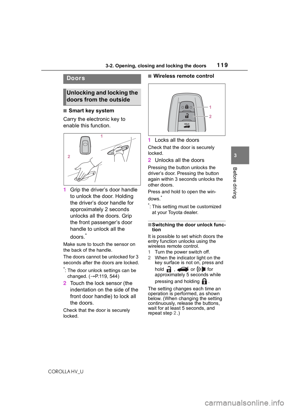 TOYOTA COROLLA HYBRID 2021 Owners Manual (in English) 1193-2. Opening, closing and locking the doors
COROLLA HV_U
3
Before driving
3-2.Opening, closing and locking the doors
■Smart key system
Carry the electronic key to
enable this function.
1 Grip th TOYOTA COROLLA HYBRID 2021 Owners Manual (in English) 1193-2. Opening, closing and locking the doors
COROLLA HV_U
3
Before driving
3-2.Opening, closing and locking the doors
■Smart key system
Carry the electronic key to
enable this function.
1 Grip th