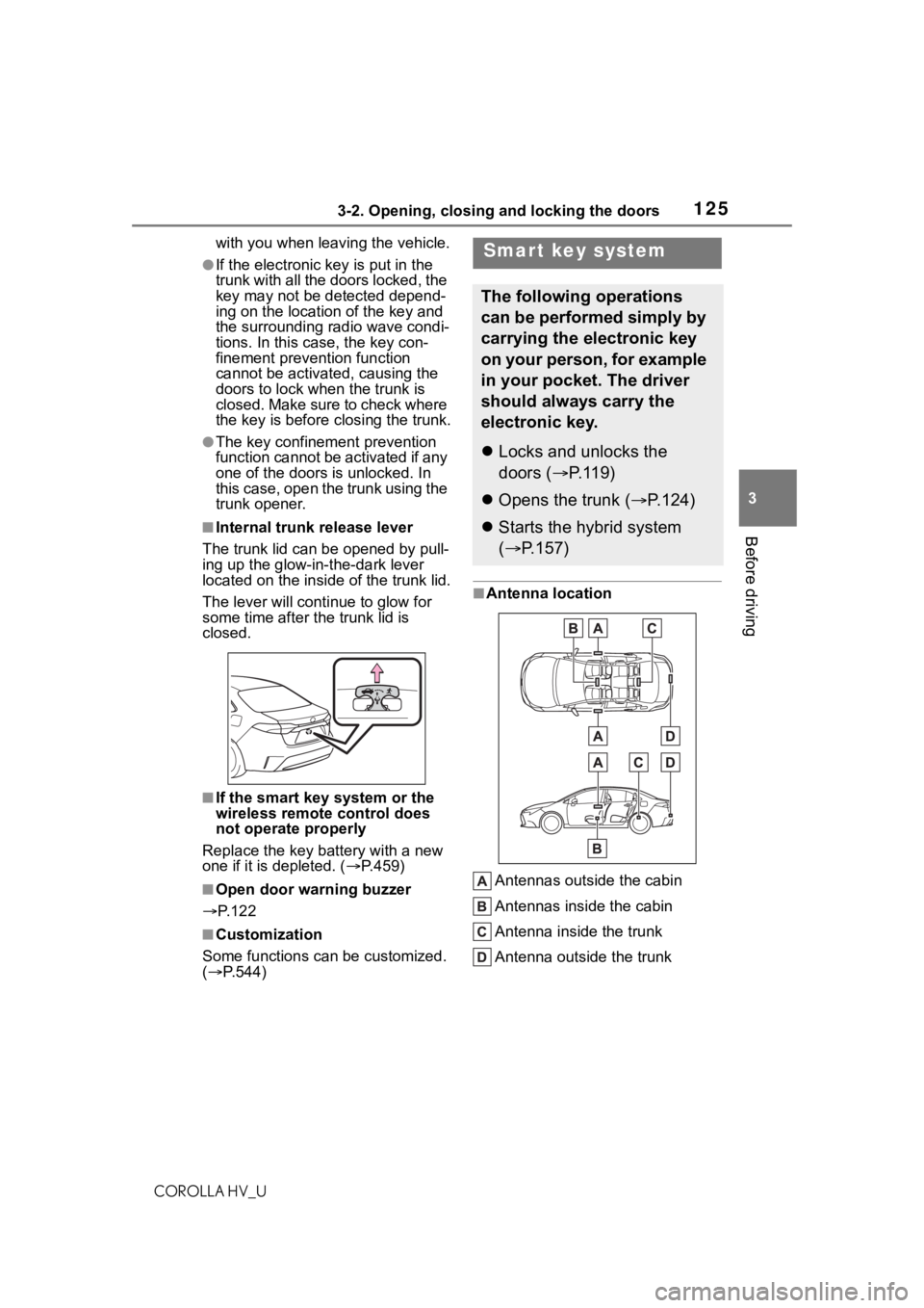 TOYOTA COROLLA HYBRID 2021  Owners Manual (in English) 1253-2. Opening, closing and locking the doors
COROLLA HV_U
3
Before driving
with you when leaving the vehicle.
●If the electronic key is put in the 
trunk with all the doors locked, the 
key may no