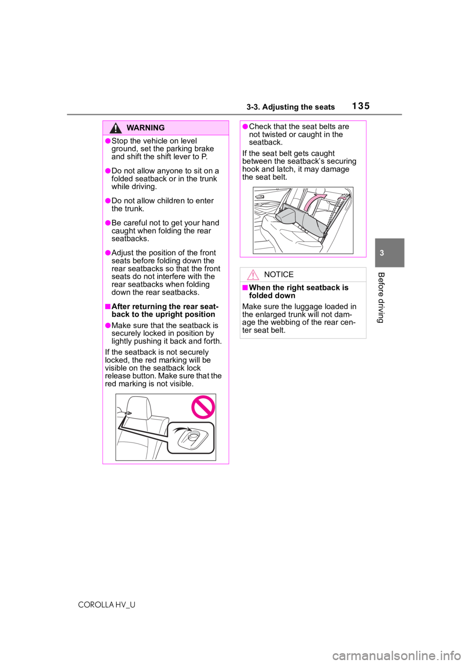 TOYOTA COROLLA HYBRID 2021 Owners Manual (in English) 1353-3. Adjusting the seats
COROLLA HV_U
3
Before driving
WA R N I N G
●Stop the vehicle on level
ground, set the parking brake
and shift the shift lever to P.
●Do not allow anyo ne to sit on a TOYOTA COROLLA HYBRID 2021 Owners Manual (in English) 1353-3. Adjusting the seats
COROLLA HV_U
3
Before driving
WA R N I N G
●Stop the vehicle on level
ground, set the parking brake
and shift the shift lever to P.
●Do not allow anyo ne to sit on a