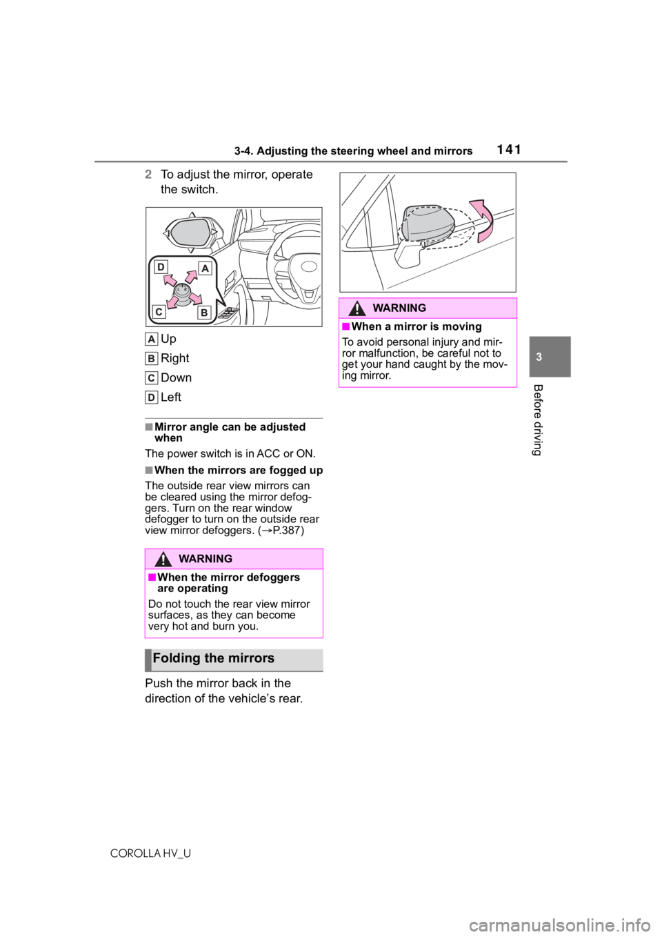 TOYOTA COROLLA HYBRID 2021  Owners Manual (in English) 1413-4. Adjusting the steering wheel and mirrors
COROLLA HV_U
3
Before driving
2 To adjust the mirror, operate 
the switch.
Up
Right
Down
Left
■Mirror angle can be adjusted 
when
The power switch i 