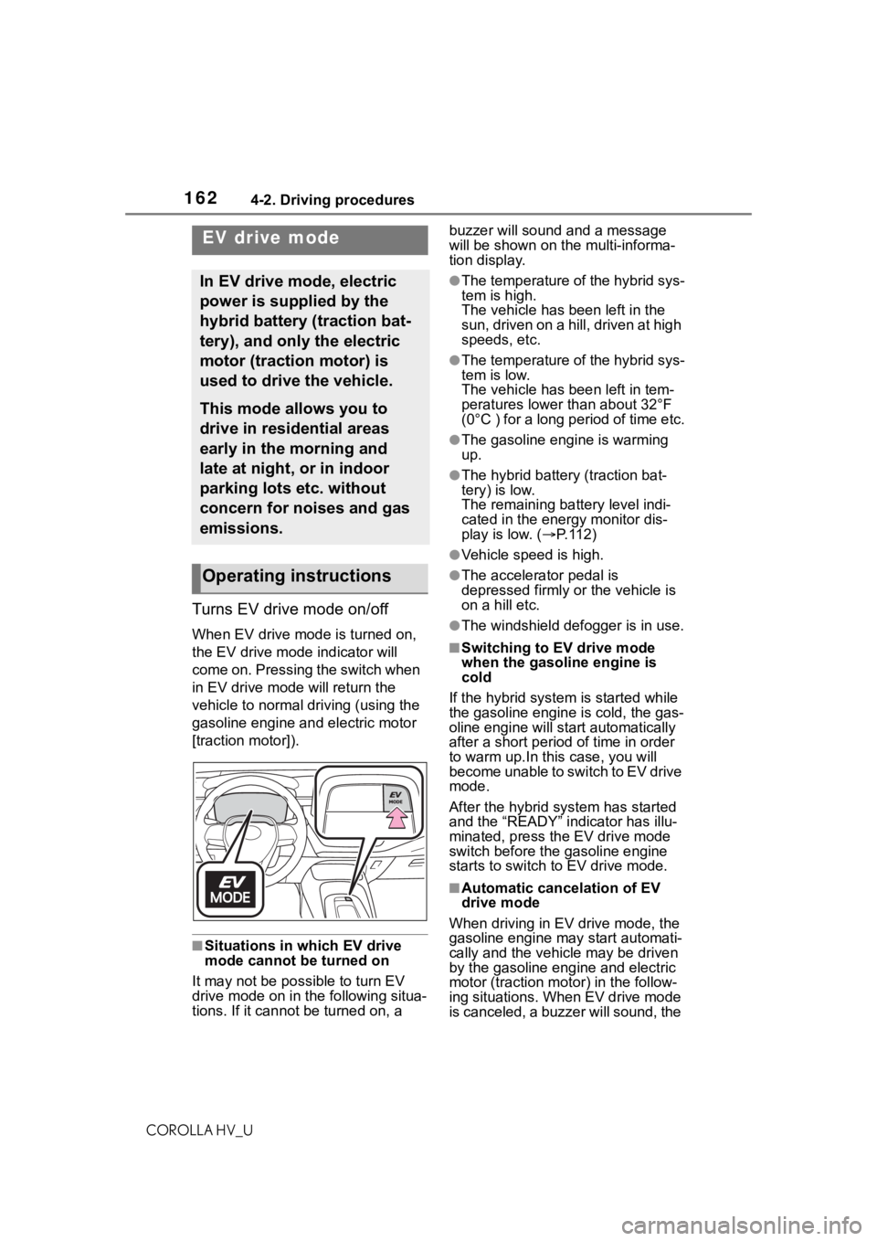 TOYOTA COROLLA HYBRID 2021 Owners Manual (in English) 1624-2. Driving procedures
COROLLA HV_U
Turns EV drive mode on/off
When EV drive mode is turned on,
the EV drive mode indicator will
come on. Pressing the switch when
in EV drive mode will return t TOYOTA COROLLA HYBRID 2021 Owners Manual (in English) 1624-2. Driving procedures
COROLLA HV_U
Turns EV drive mode on/off
When EV drive mode is turned on,
the EV drive mode indicator will
come on. Pressing the switch when
in EV drive mode will return t