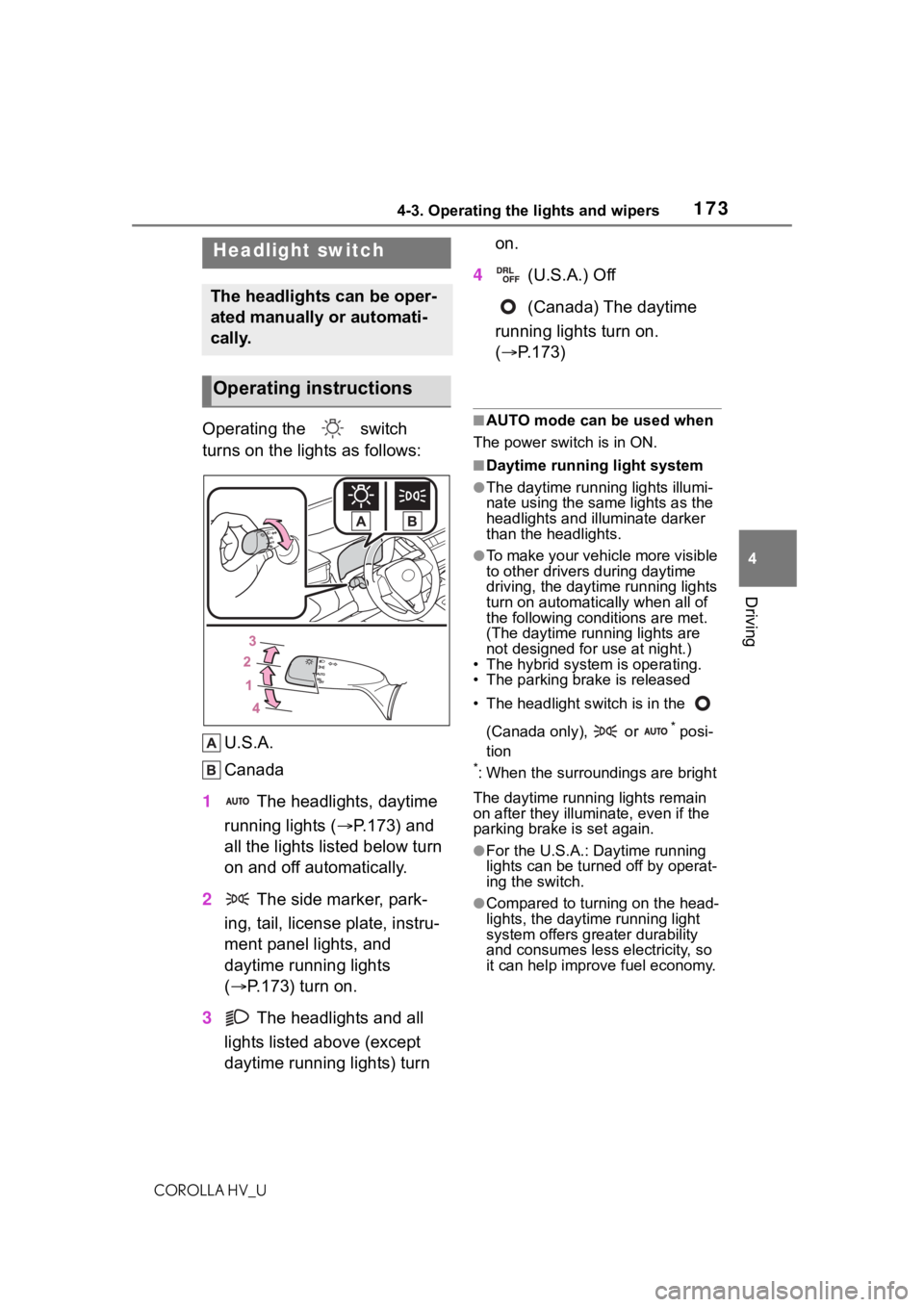 TOYOTA COROLLA HYBRID 2021 Owners Manual (in English) 1734-3. Operating the lights and wipers
COROLLA HV_U
4
Driving
4-3.Operating the lights and wipers
Operating the switch
turns on the lights as follows: U.S.A.
Canada
1 The headlights, daytime
run TOYOTA COROLLA HYBRID 2021 Owners Manual (in English) 1734-3. Operating the lights and wipers
COROLLA HV_U
4
Driving
4-3.Operating the lights and wipers
Operating the switch
turns on the lights as follows: U.S.A.
Canada
1 The headlights, daytime
run