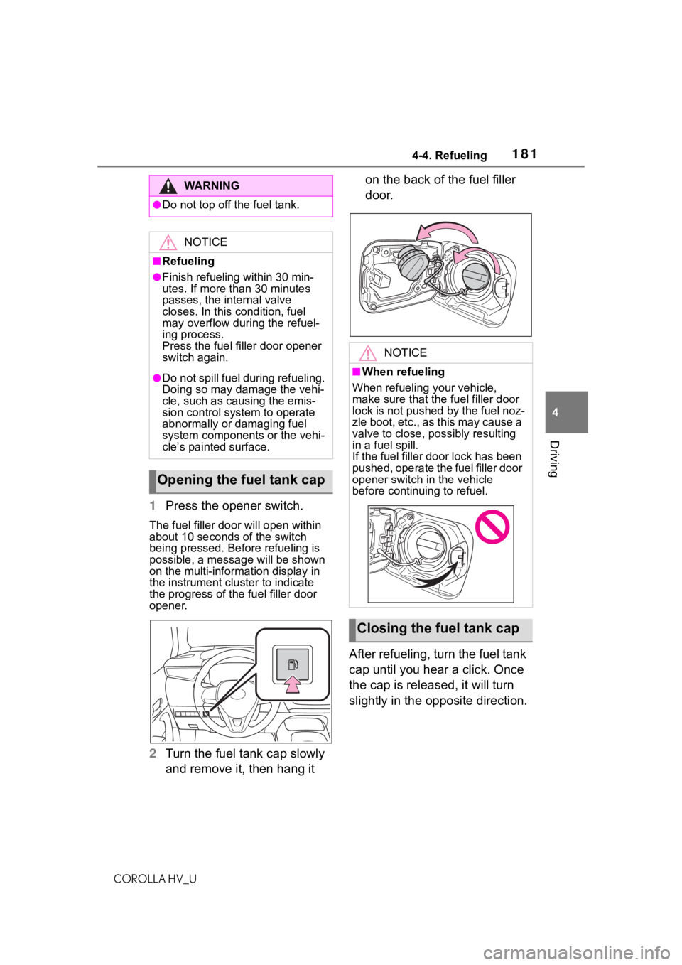 TOYOTA COROLLA HYBRID 2021 Owners Manual (in English) 1814-4. Refueling
COROLLA HV_U
4
Driving
1 Press the opener switch.
The fuel filler doo r will open within
about 10 seconds of the switch
being pressed. Before refueling is
possible, a messa ge wil TOYOTA COROLLA HYBRID 2021 Owners Manual (in English) 1814-4. Refueling
COROLLA HV_U
4
Driving
1 Press the opener switch.
The fuel filler doo r will open within
about 10 seconds of the switch
being pressed. Before refueling is
possible, a messa ge wil