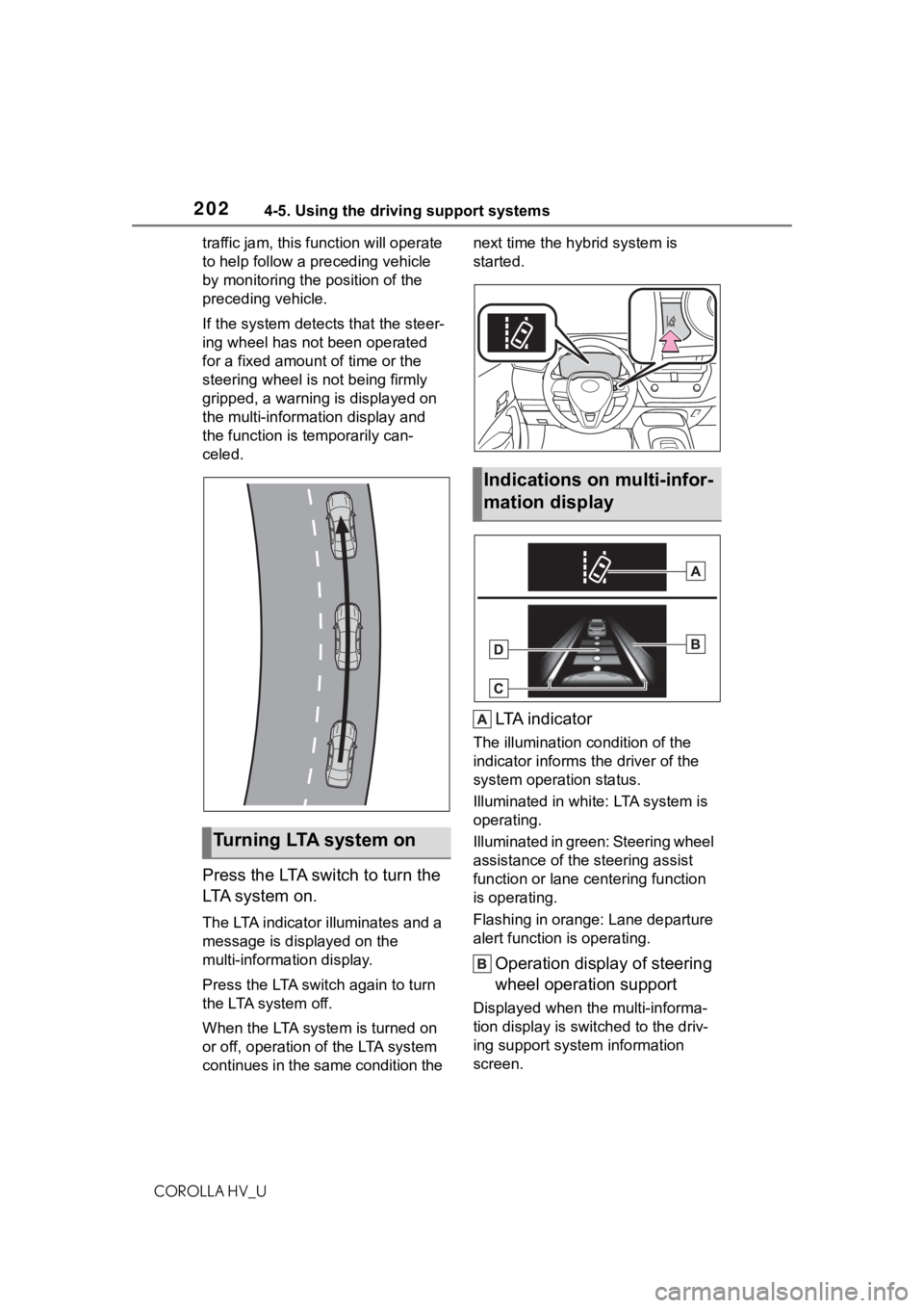 TOYOTA COROLLA HYBRID 2021  Owners Manual (in English) 2024-5. Using the driving support systems
COROLLA HV_Utraffic jam, this function will operate 
to help follow a preceding vehicle 
by monitoring the position of the 
preceding vehicle.
If the system d