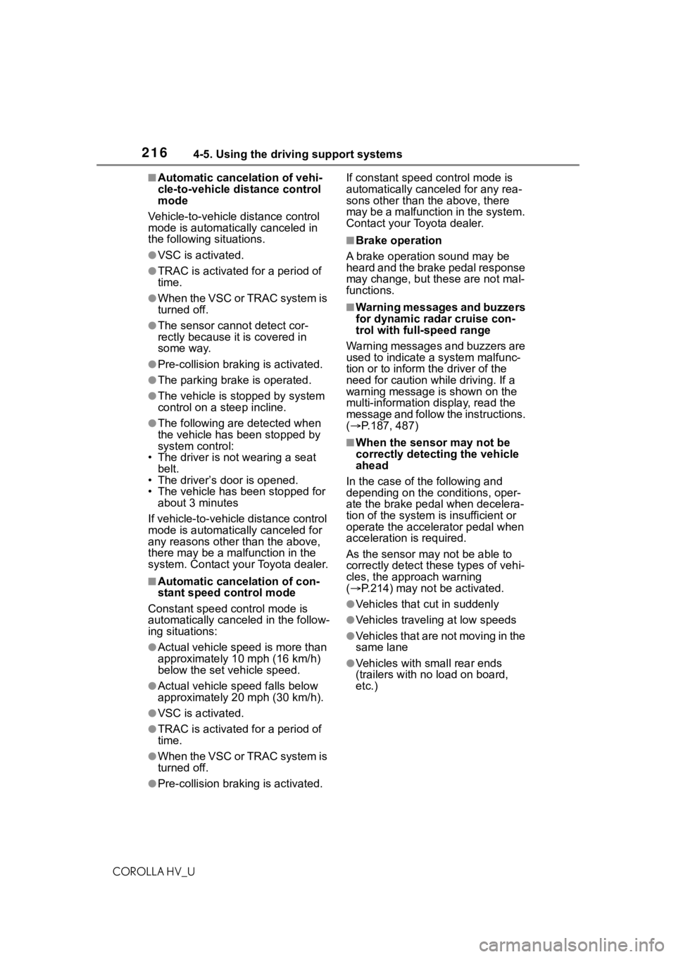 TOYOTA COROLLA HYBRID 2021  Owners Manual (in English) 2164-5. Using the driving support systems
COROLLA HV_U
■Automatic cancelation of vehi-
cle-to-vehicle distance control 
mode
Vehicle-to-vehicle distance control 
mode is automatically canceled in 
t