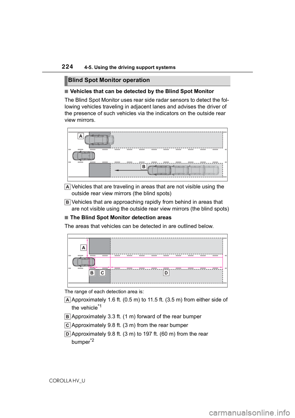 TOYOTA COROLLA HYBRID 2021  Owners Manual (in English) 2244-5. Using the driving support systems
COROLLA HV_U
■Vehicles that can be detected by the Blind Spot Monitor
The Blind Spot Monitor uses rear side radar sensors to detect the fol-
lowing vehicles