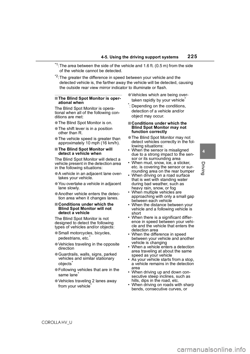 TOYOTA COROLLA HYBRID 2021  Owners Manual (in English) 2254-5. Using the driving support systems
COROLLA HV_U
4
Driving
*1: The area between the side of the vehicle and 1.6 ft. (0.5 m) f rom the side 
of the vehicle cannot be detected.
*2: The greater the