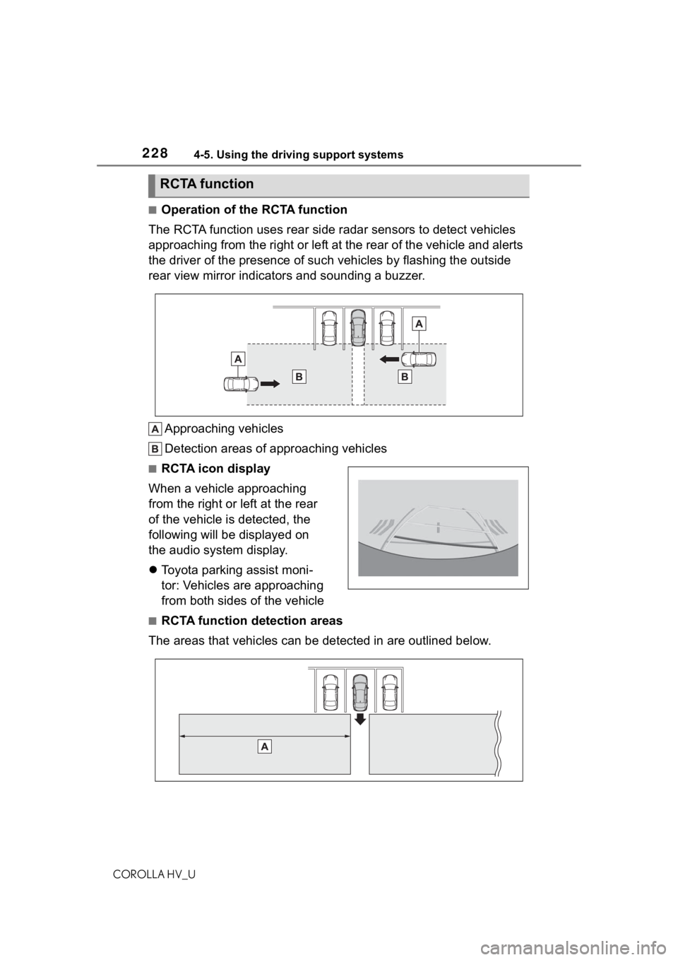 TOYOTA COROLLA HYBRID 2021  Owners Manual (in English) 2284-5. Using the driving support systems
COROLLA HV_U
■Operation of the RCTA function
The RCTA function uses rear side  radar sensors to detect vehicles 
approaching from the right or left at the r
