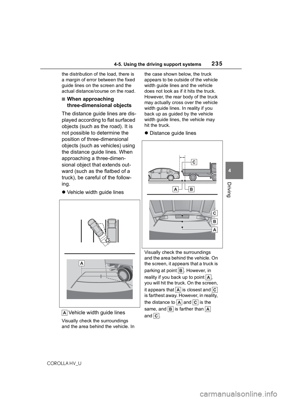 TOYOTA COROLLA HYBRID 2021  Owners Manual (in English) 2354-5. Using the driving support systems
COROLLA HV_U
4
Driving
the distribution of t he load, there is 
a margin of error  between the fixed 
guide lines on the screen and the 
actual distance/cours