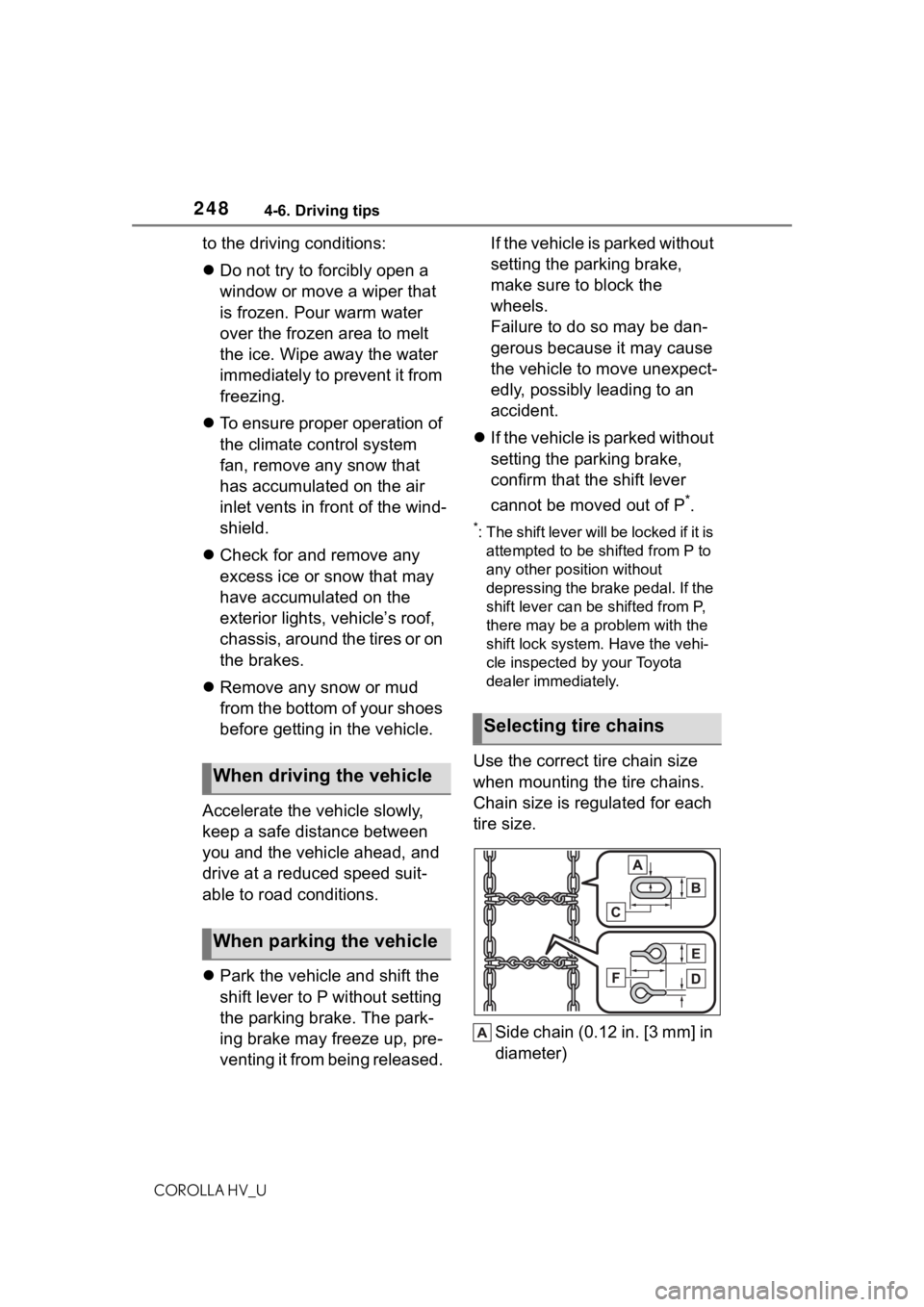 TOYOTA COROLLA HYBRID 2021  Owners Manual (in English) 2484-6. Driving tips
COROLLA HV_U
to the driving conditions:
Do not try to forcibly open a 
window or move a wiper that 
is frozen. Pour warm water 
over the frozen area to melt 
the ice. Wipe away