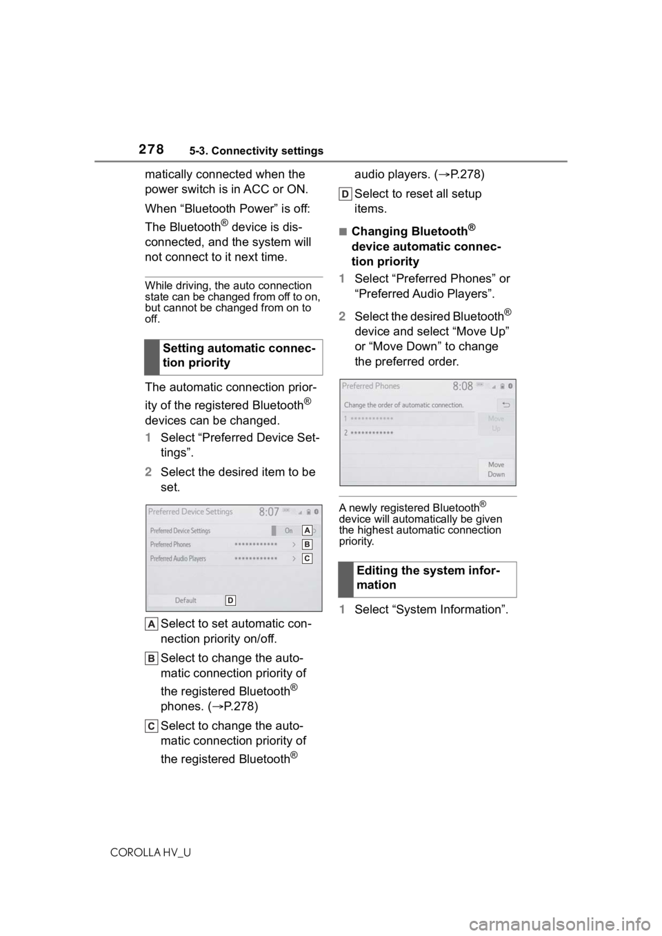TOYOTA COROLLA HYBRID 2021  Owners Manual (in English) 2785-3. Connectivity settings
COROLLA HV_U
matically connected when the 
power switch is in ACC or ON.
When “Bluetooth Power” is off: 
The Bluetooth
® device is dis-
connected, and the system wil