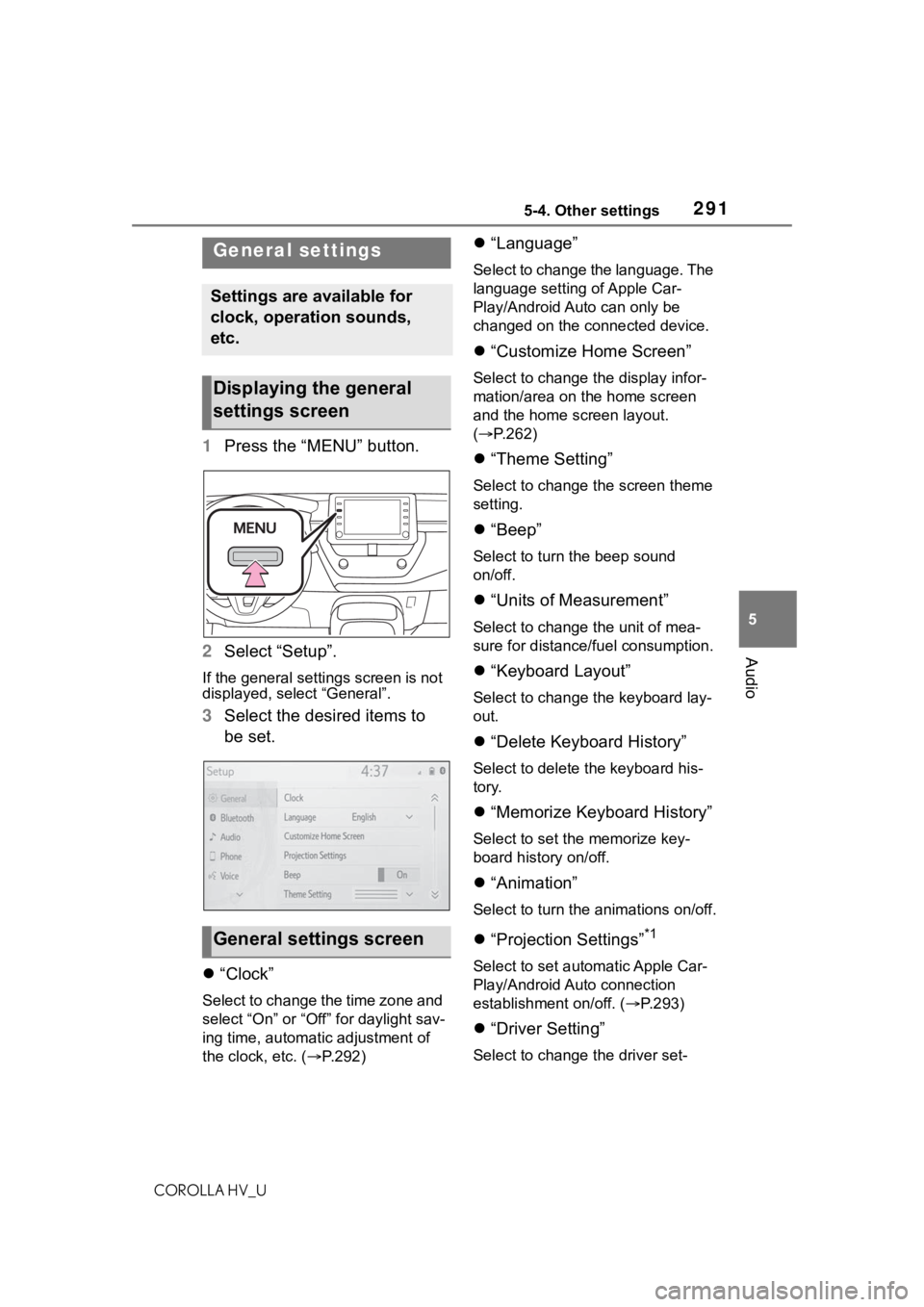 TOYOTA COROLLA HYBRID 2021  Owners Manual (in English) 2915-4. Other settings
COROLLA HV_U
5
Audio
5-4.Other settings
1 Press the “MENU” button.
2 Select “Setup”.
If the general settings screen is not 
displayed, select “General”.
3Select the 
