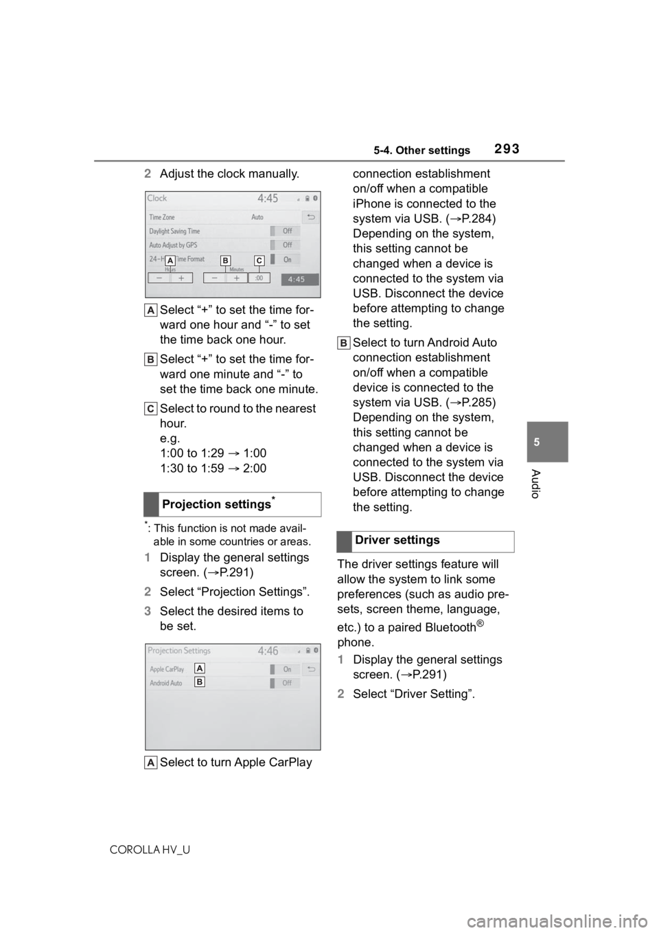 TOYOTA COROLLA HYBRID 2021  Owners Manual (in English) 2935-4. Other settings
COROLLA HV_U
5
Audio
2 Adjust the clock manually.
Select “+” to set the time for-
ward one hour and “-” to set 
the time back one hour.
Select “+” to set the time fo