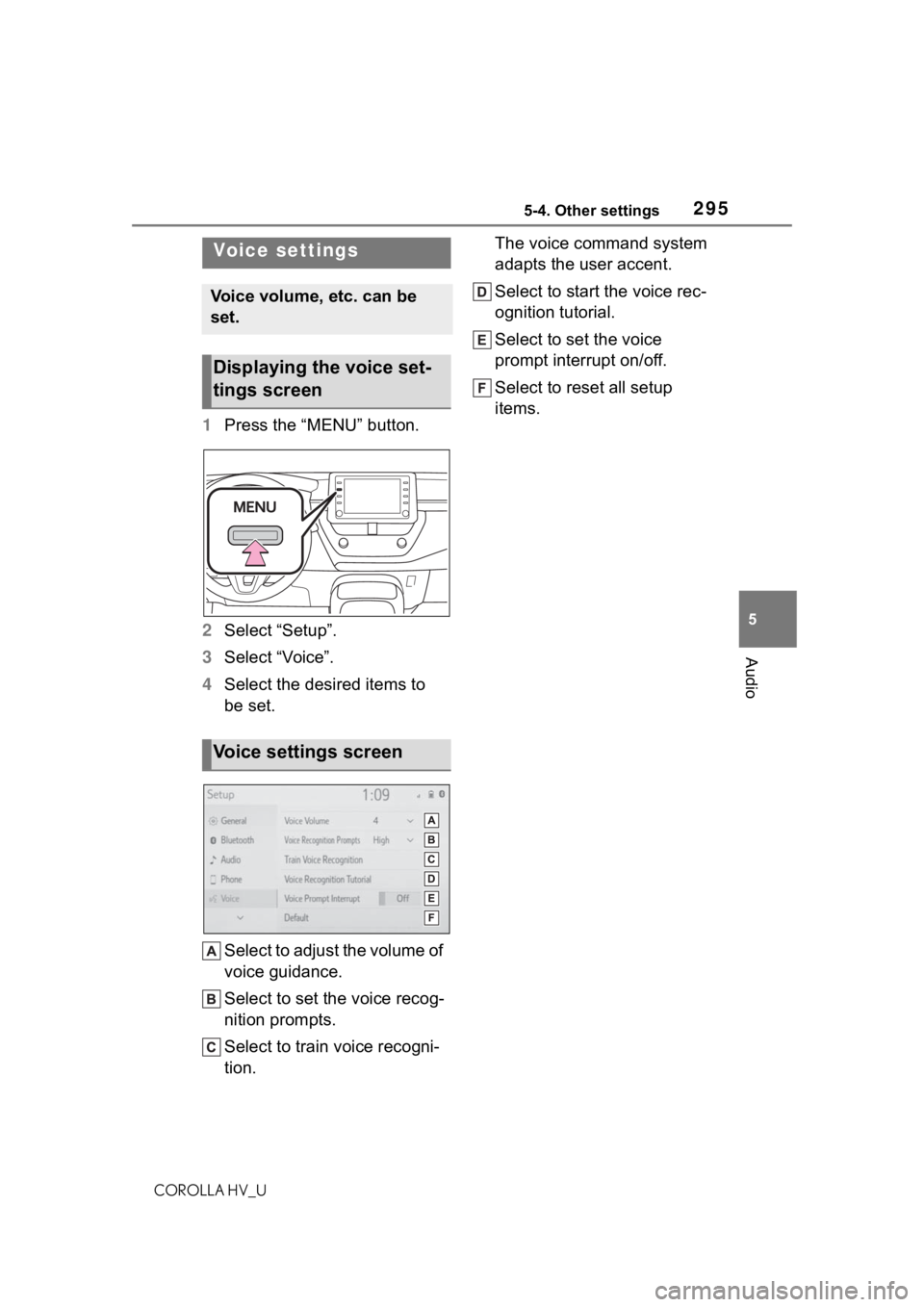 TOYOTA COROLLA HYBRID 2021  Owners Manual (in English) 2955-4. Other settings
COROLLA HV_U
5
Audio
1 Press the “MENU” button.
2 Select “Setup”.
3 Select “Voice”.
4 Select the desired items to 
be set.
Select to adjust the volume of 
voice guid