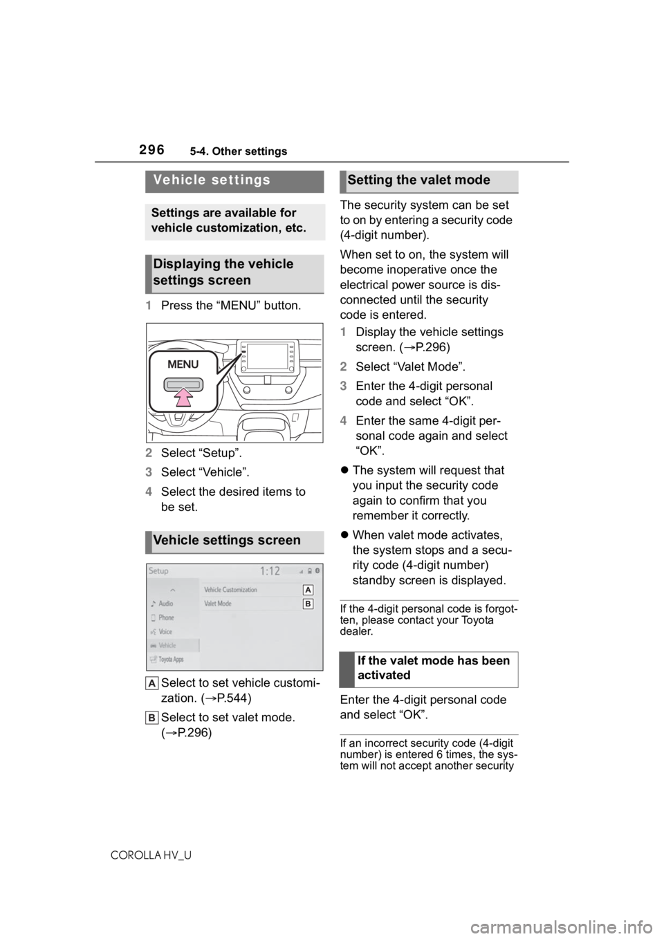 TOYOTA COROLLA HYBRID 2021  Owners Manual (in English) 2965-4. Other settings
COROLLA HV_U
1Press the “MENU” button.
2 Select “Setup”.
3 Select “Vehicle”.
4 Select the desired items to 
be set.
Select to set vehicle customi-
zation. ( P.544