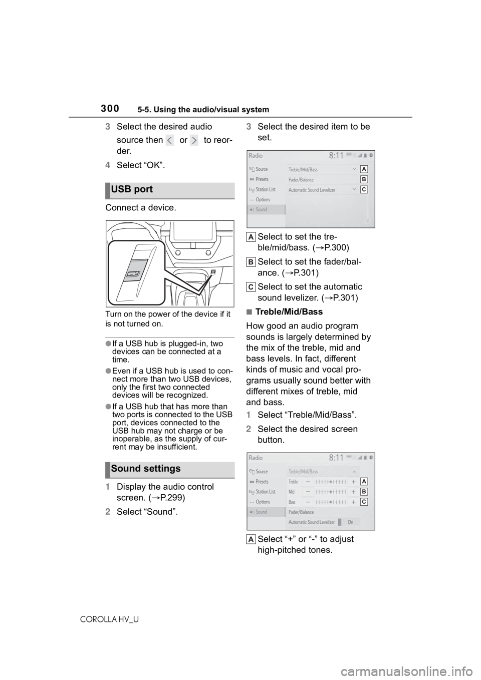 TOYOTA COROLLA HYBRID 2021  Owners Manual (in English) 3005-5. Using the audio/visual system
COROLLA HV_U
3Select the desired audio 
source then   or   to reor-
der.
4 Select “OK”.
Connect a device.
Turn on the power of the device if it 
is not turned